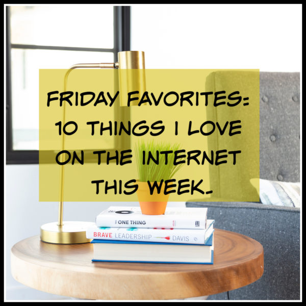 Friday Favorites – 10 Things I Love On The Internet This Week