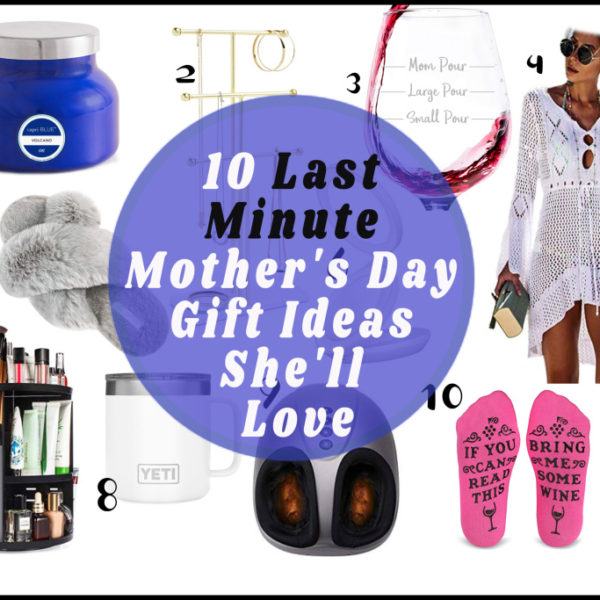 Top 10 Last Minute Mothers Day Gifts She’ll Love