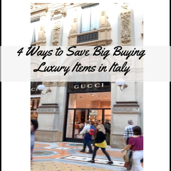 How to Afford Luxury Items: 4 Easy Ways To Save Big Buying Luxury Items In Italy